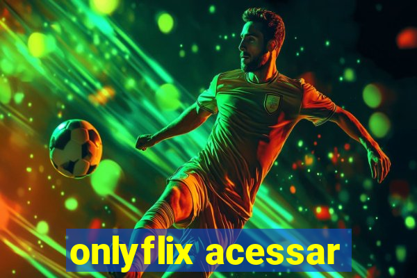 onlyflix acessar